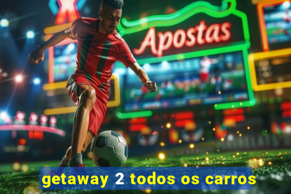 getaway 2 todos os carros